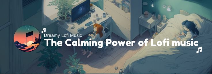The Calming Power of Lofi music