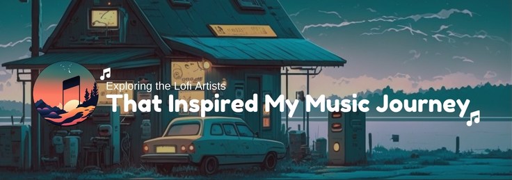 Exploring the Lofi Artists That Inspired My Music Journey