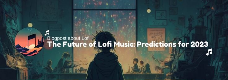 The Future of Lofi Music: Predictions for 2023