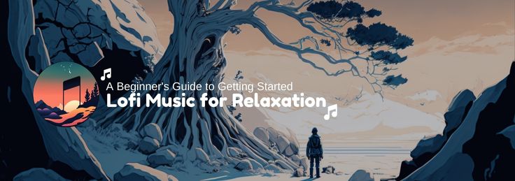 Lofi Music for Relaxation: A Beginner’s Guide to Getting Started