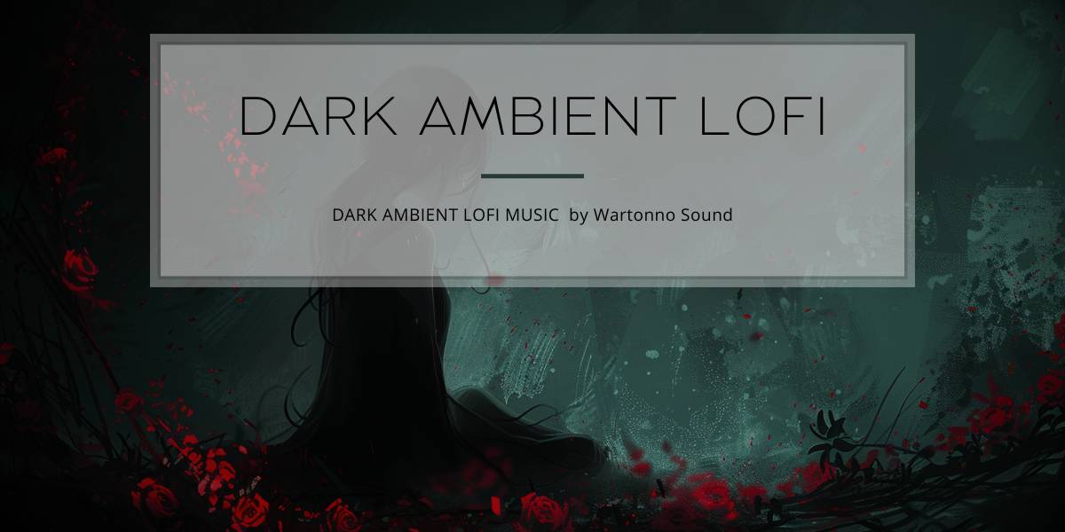 Dark Ambient Lofi Music by Wartonno Sound