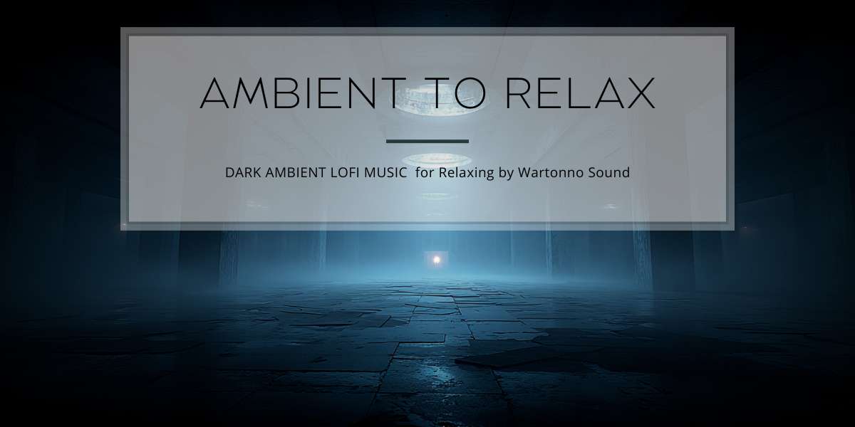 Dark Ambient Lofi Music for Relaxing by Wartonno Sound