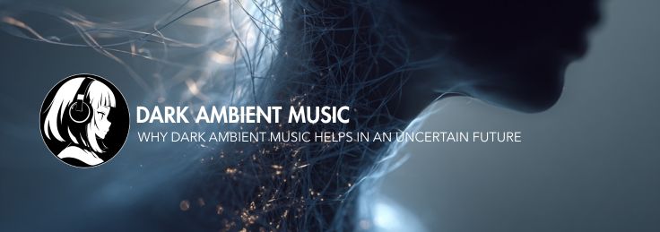 How to Cope With AI Anxiety: Why Dark Ambient Music Helps in an Uncertain Future