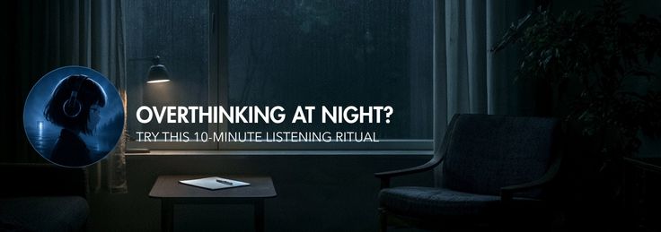 Overthinking at night - Try This 10-Minute Listening Ritual